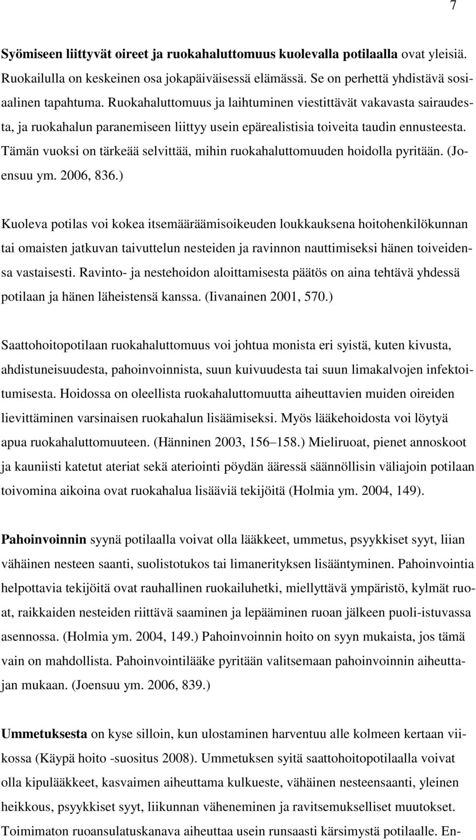 Tämän vuoksi on tärkeää selvittää, mihin ruokahaluttomuuden hoidolla pyritään. (Joensuu ym. 2006, 836.