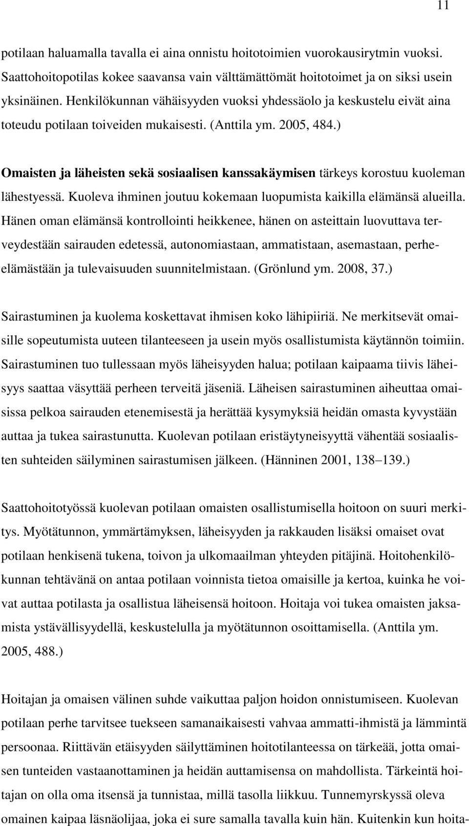 ) Omaisten ja läheisten sekä sosiaalisen kanssakäymisen tärkeys korostuu kuoleman lähestyessä. Kuoleva ihminen joutuu kokemaan luopumista kaikilla elämänsä alueilla.