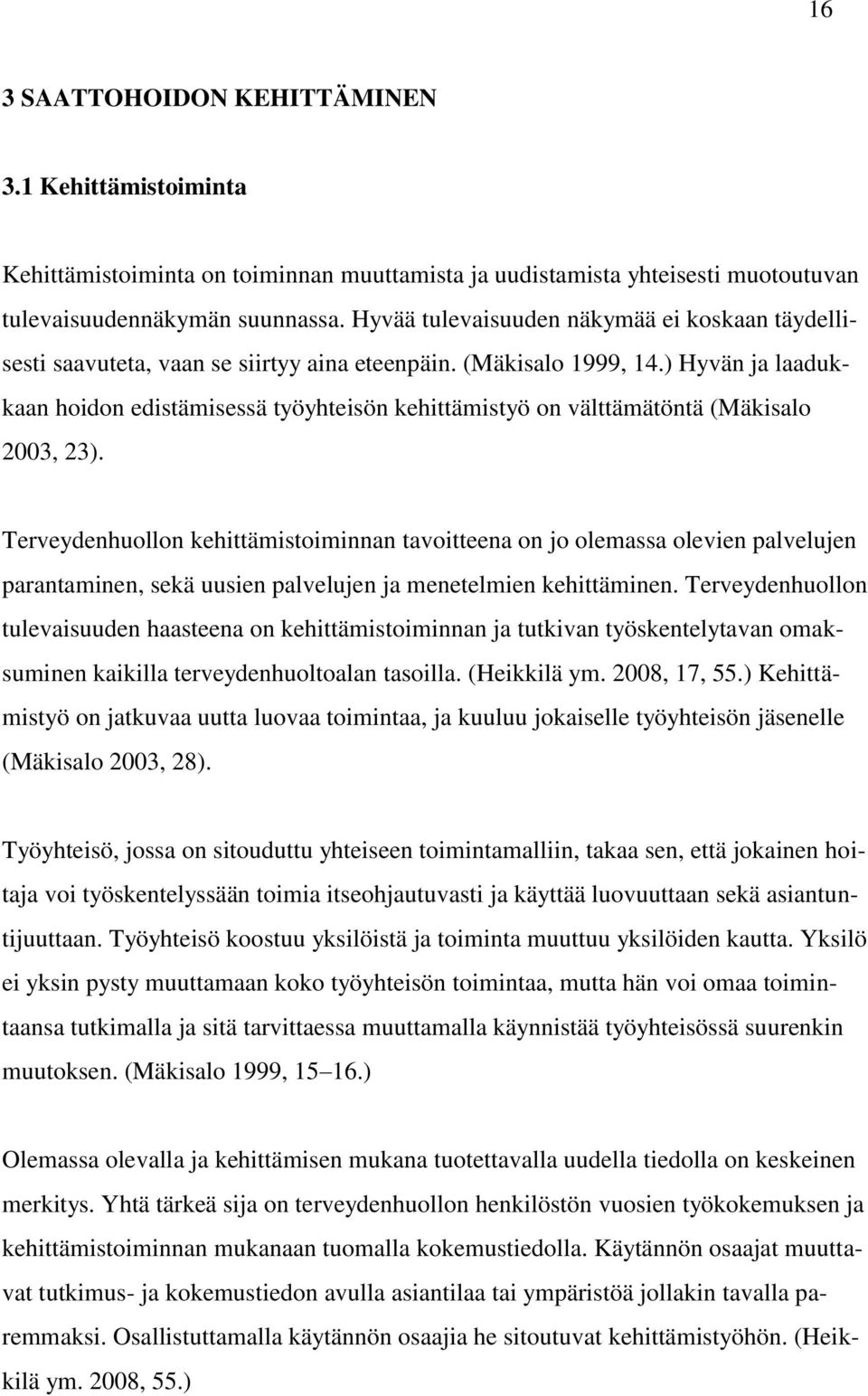 ) Hyvän ja laadukkaan hoidon edistämisessä työyhteisön kehittämistyö on välttämätöntä (Mäkisalo 2003, 23).