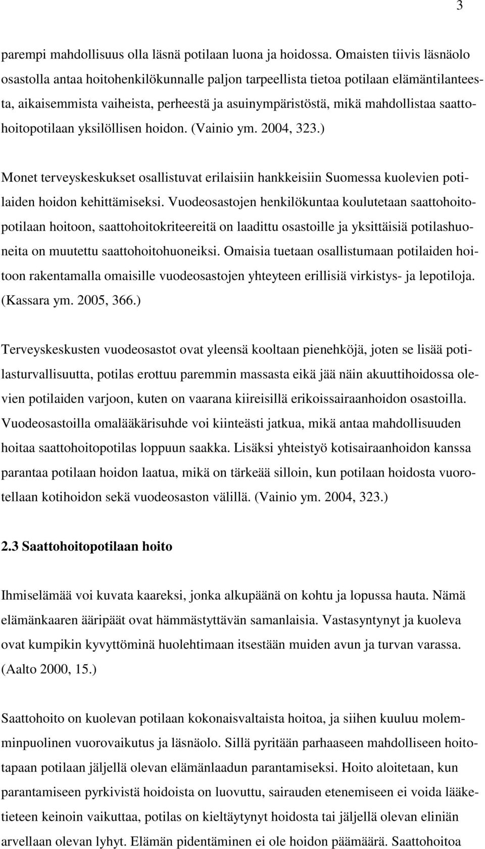 saattohoitopotilaan yksilöllisen hoidon. (Vainio ym. 2004, 323.) Monet terveyskeskukset osallistuvat erilaisiin hankkeisiin Suomessa kuolevien potilaiden hoidon kehittämiseksi.