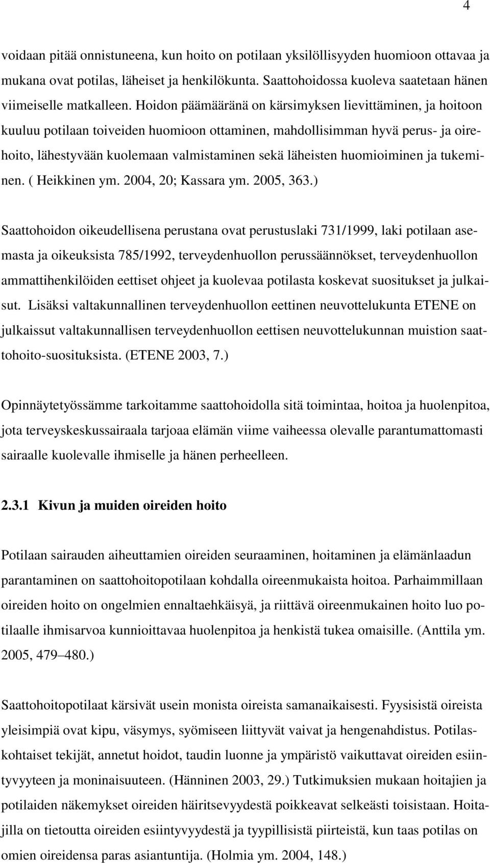 huomioiminen ja tukeminen. ( Heikkinen ym. 2004, 20; Kassara ym. 2005, 363.