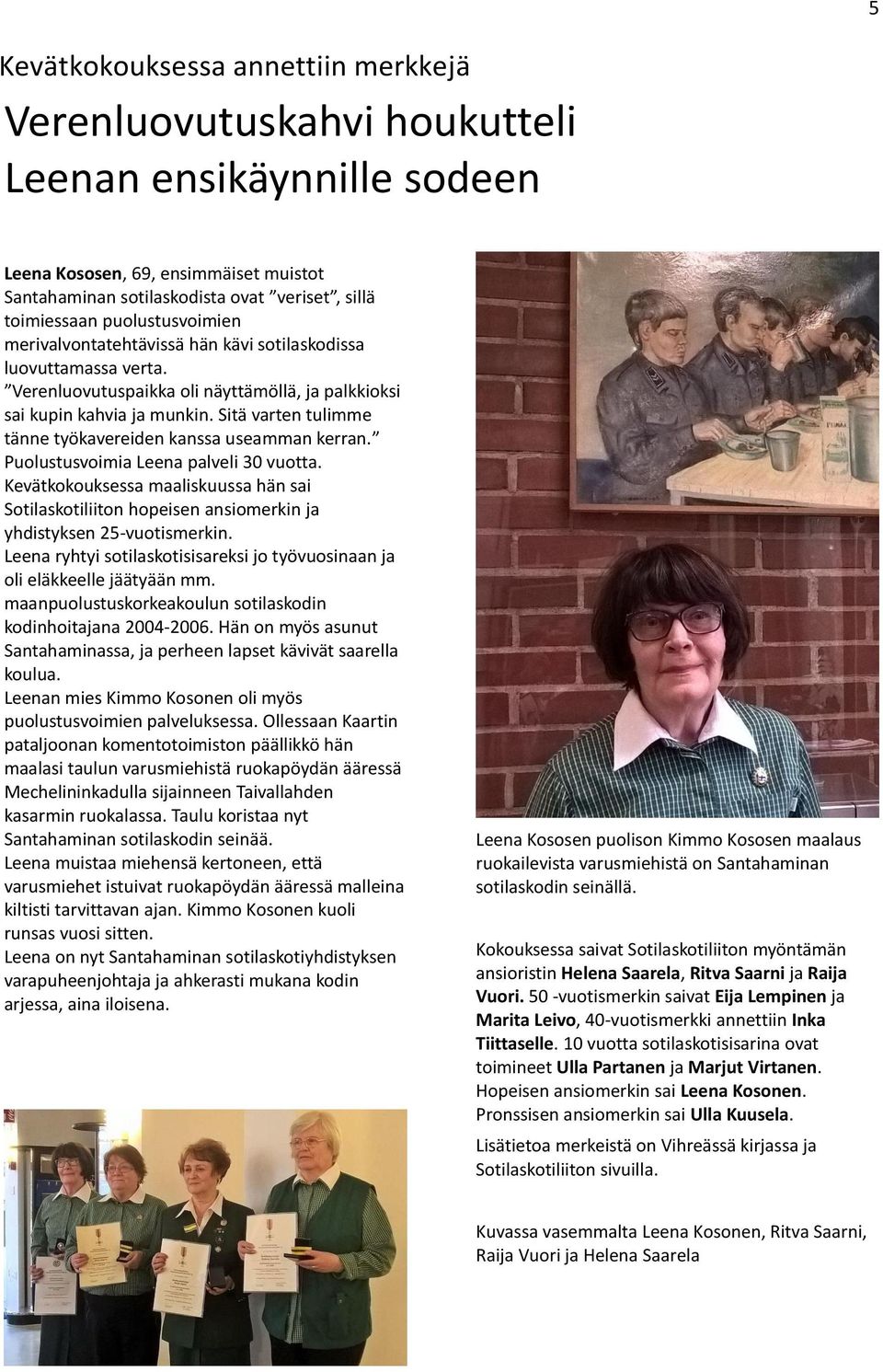 Sitä varten tulimme tänne työkavereiden kanssa useamman kerran. Puolustusvoimia Leena palveli 30 vuotta.