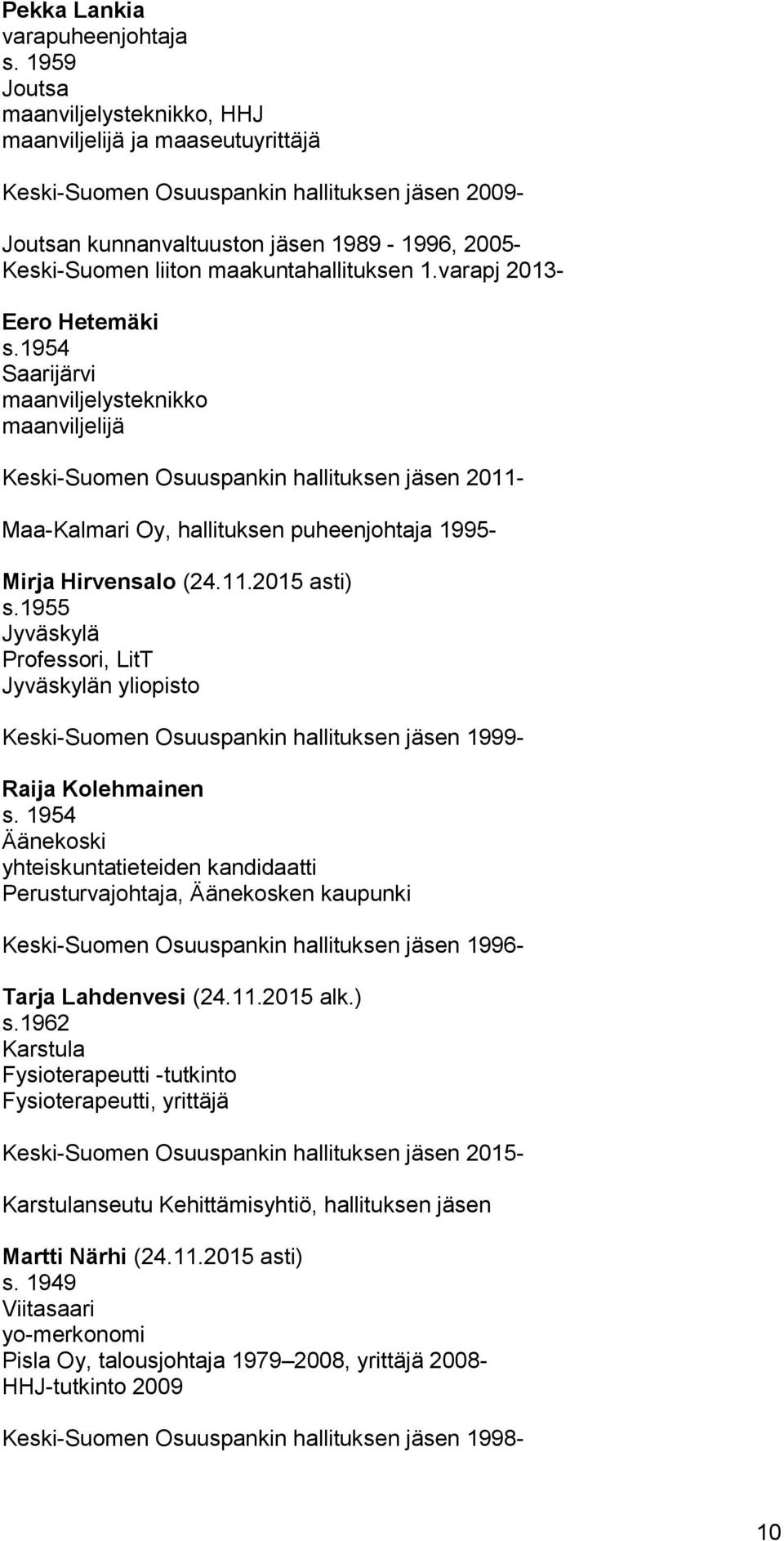 maakuntahallituksen 1.varapj 2013- Eero Hetemäki s.