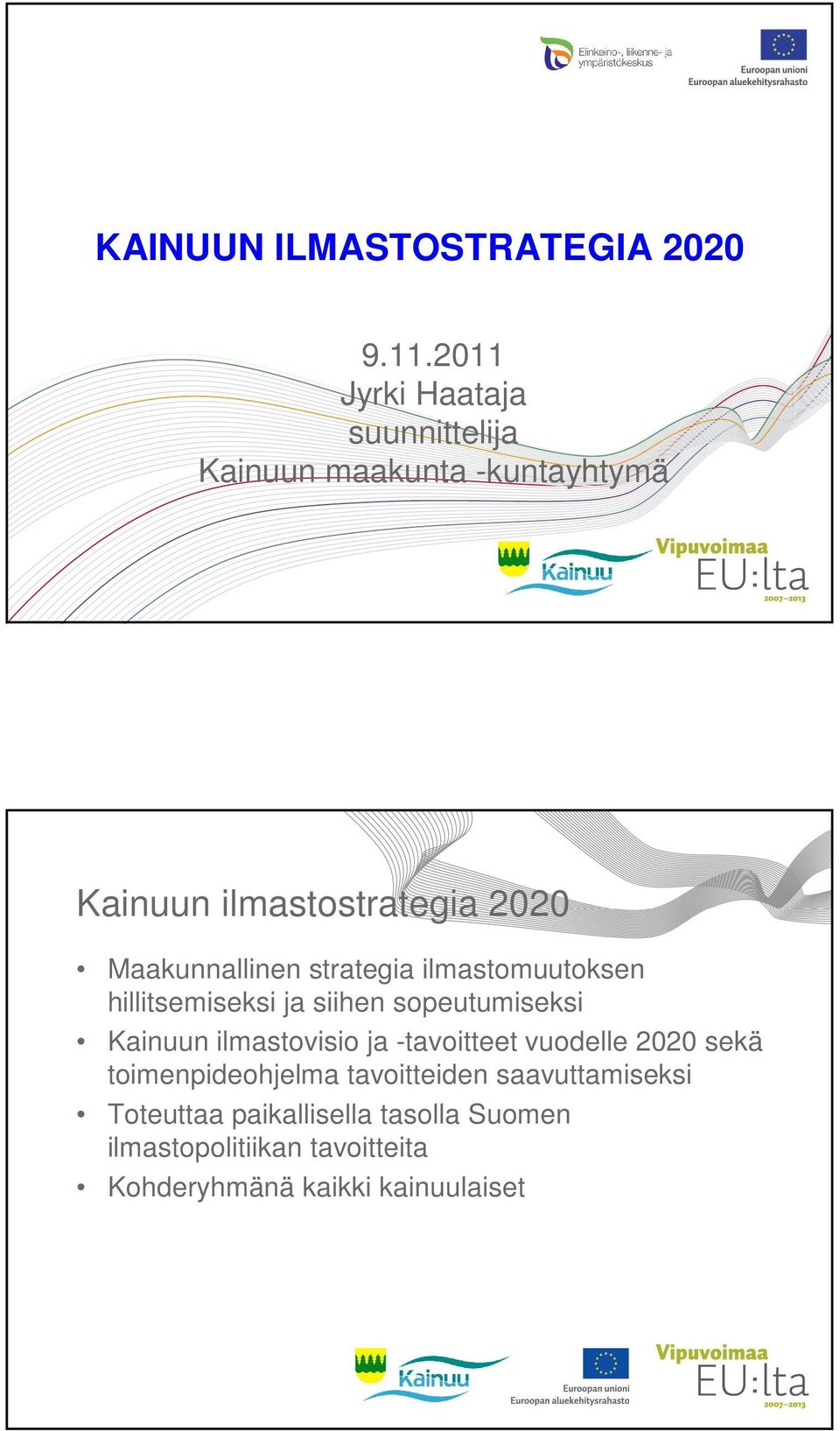 Maakunnallinen strategia ilmastomuutoksen hillitsemiseksi ja siihen sopeutumiseksi Kainuun ilmastovisio