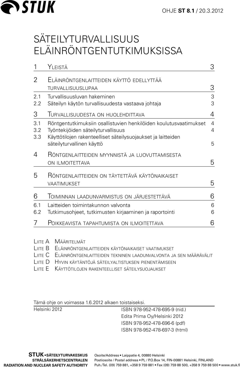2 Työntekijöiden säteilyturvallisuus 4 3.