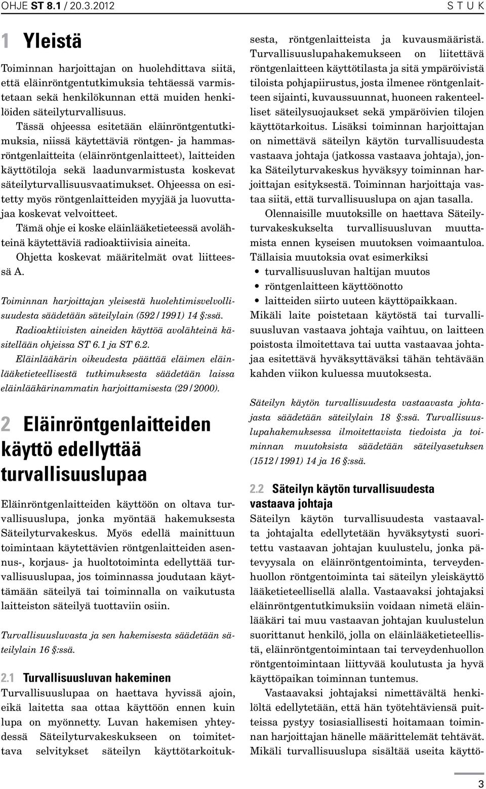 säteilyturvallisuusvaatimukset. Ohjeessa on esitetty myös röntgenlaitteiden myyjää ja luovuttajaa koskevat velvoitteet.