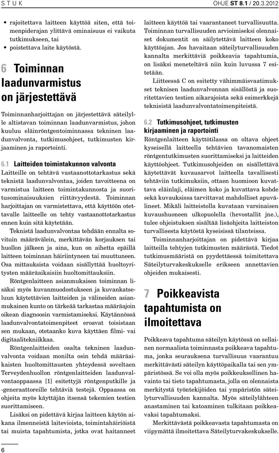 tutkimusohjeet, tutkimusten kirjaaminen ja raportointi. 6.