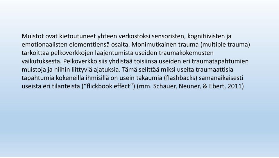 Pelkoverkko siis yhdistää toisiinsa useiden eri traumatapahtumien muistoja ja niihin liittyviä ajatuksia.