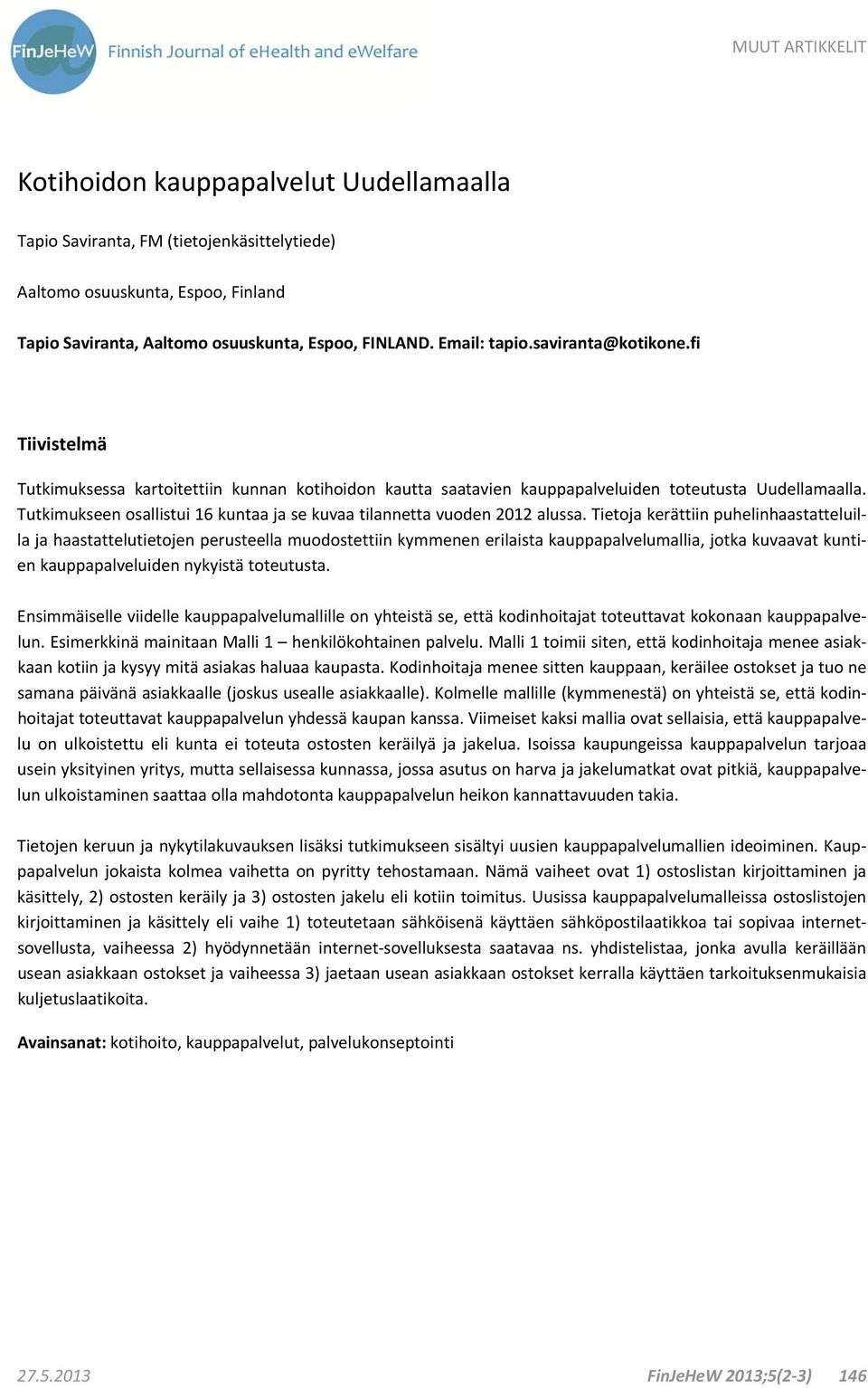 Tutkimukseen osallistui 16 kuntaa ja se kuvaa tilannetta vuoden 2012 alussa.