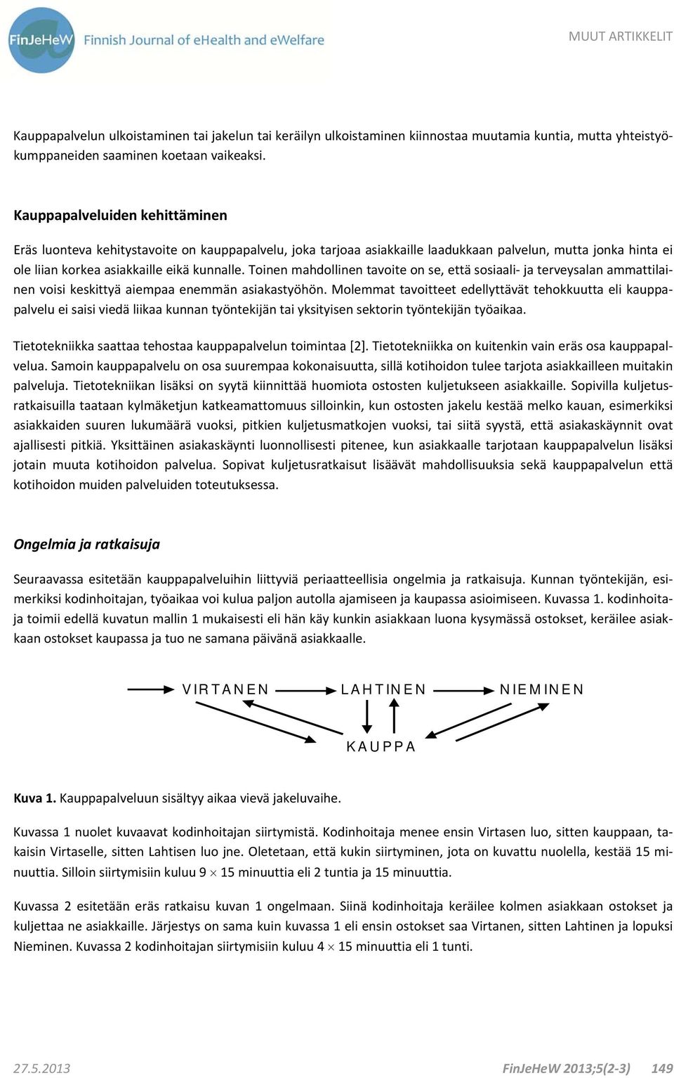 Toinen mahdollinen tavoite on se, että sosiaali ja terveysalan ammattilainen voisi keskittyä aiempaa enemmän asiakastyöhön.