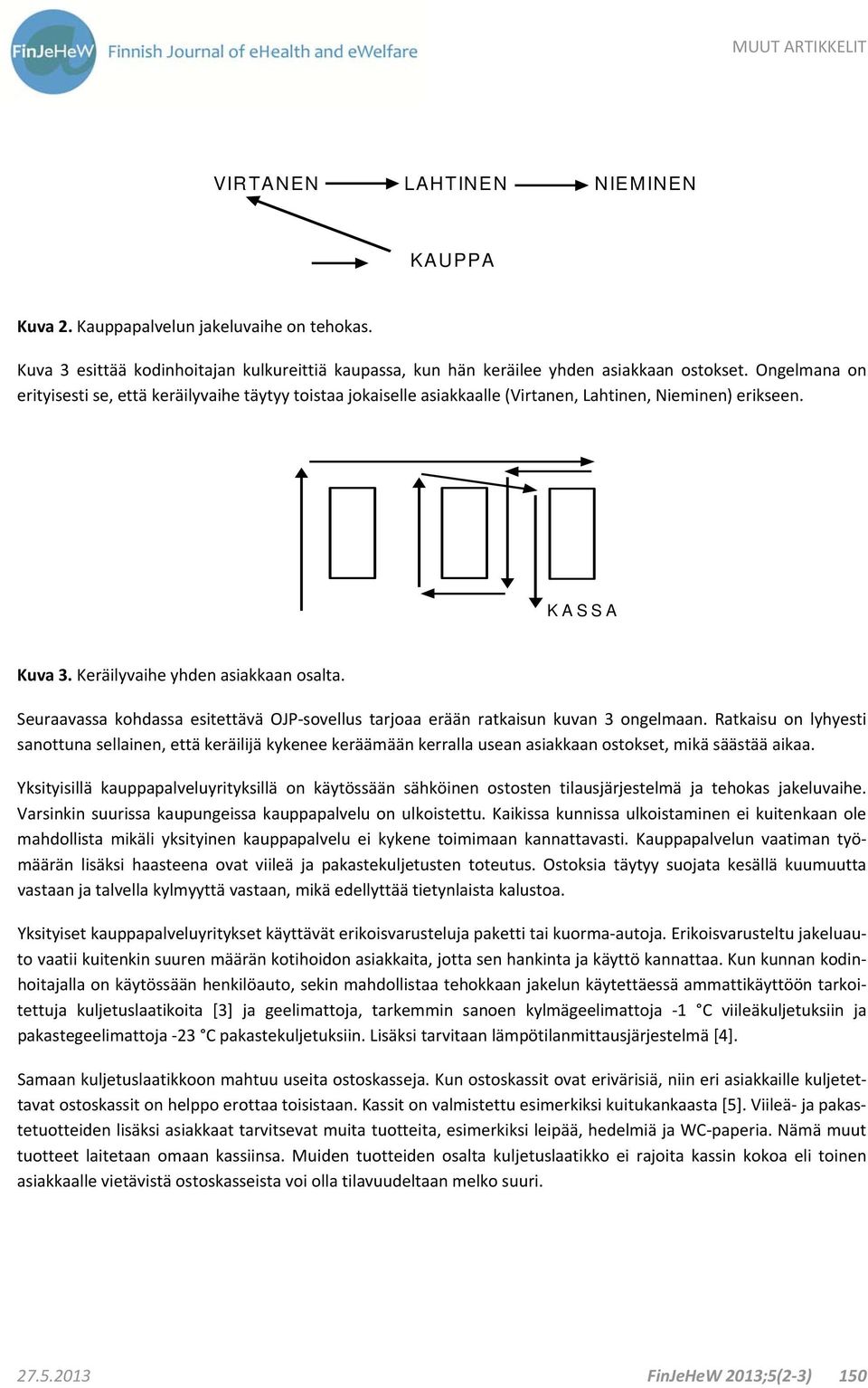 Seuraavassa kohdassa esitettävä OJP sovellus tarjoaa erään ratkaisun kuvan 3 ongelmaan.