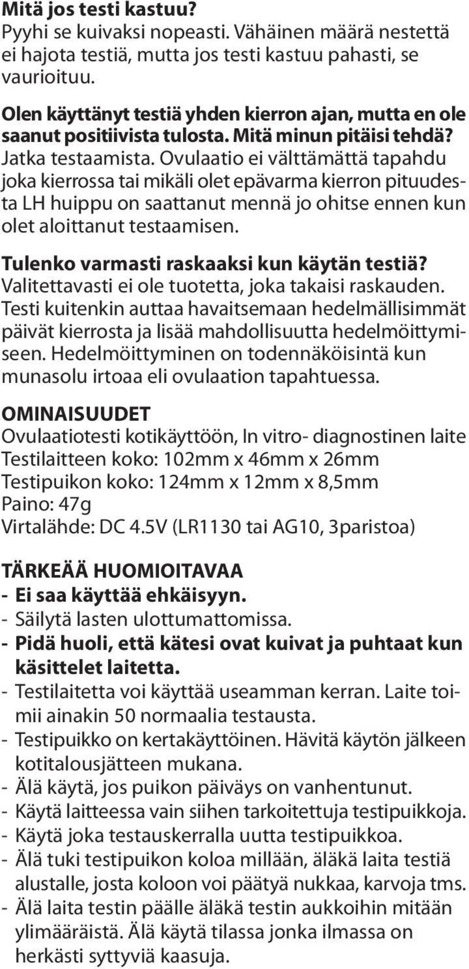 Ovulaatio ei välttämättä tapahdu joka kierrossa tai mikäli olet epävarma kierron pituudesta LH huippu on saattanut mennä jo ohitse ennen kun olet aloittanut testaamisen.