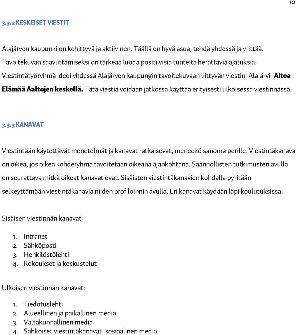 Viestintätyöryhmä ideoi yhdessä Alajärven kaupungin tavoitekuvaan liittyvän viestin: Alajärvi- Aitoa Elämää Aaltojen keskellä.