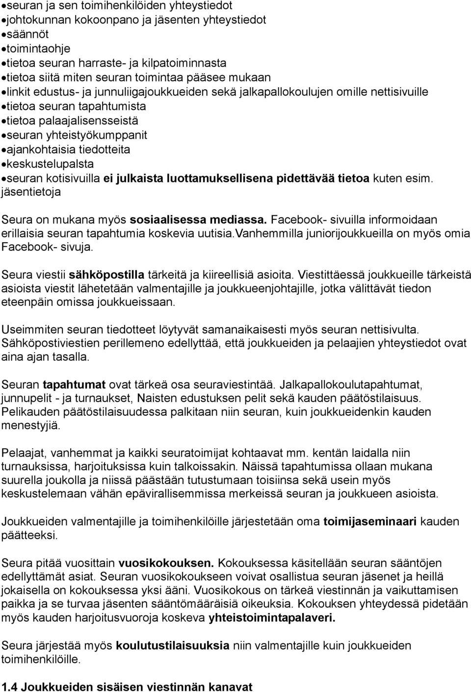 keskustelupalsta seuran kotisivuilla ei julkaista luottamuksellisena pidettävää tietoa kuten esim. jäsentietoja Seura on mukana myös sosiaalisessa mediassa.