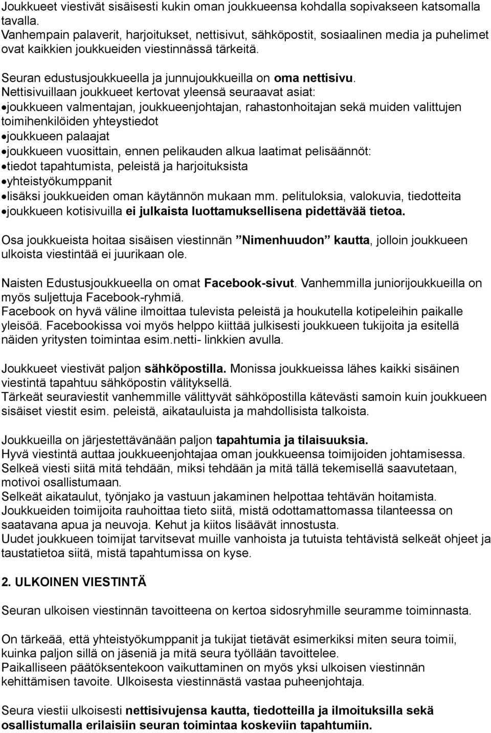 Seuran edustusjoukkueella ja junnujoukkueilla on oma nettisivu.