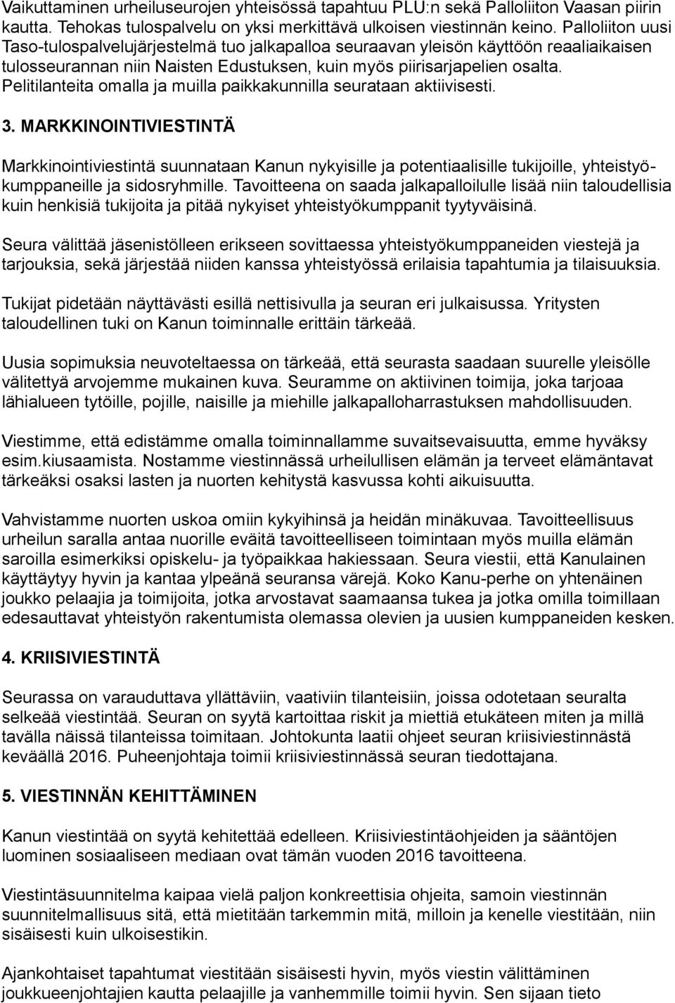 Pelitilanteita omalla ja muilla paikkakunnilla seurataan aktiivisesti. 3.