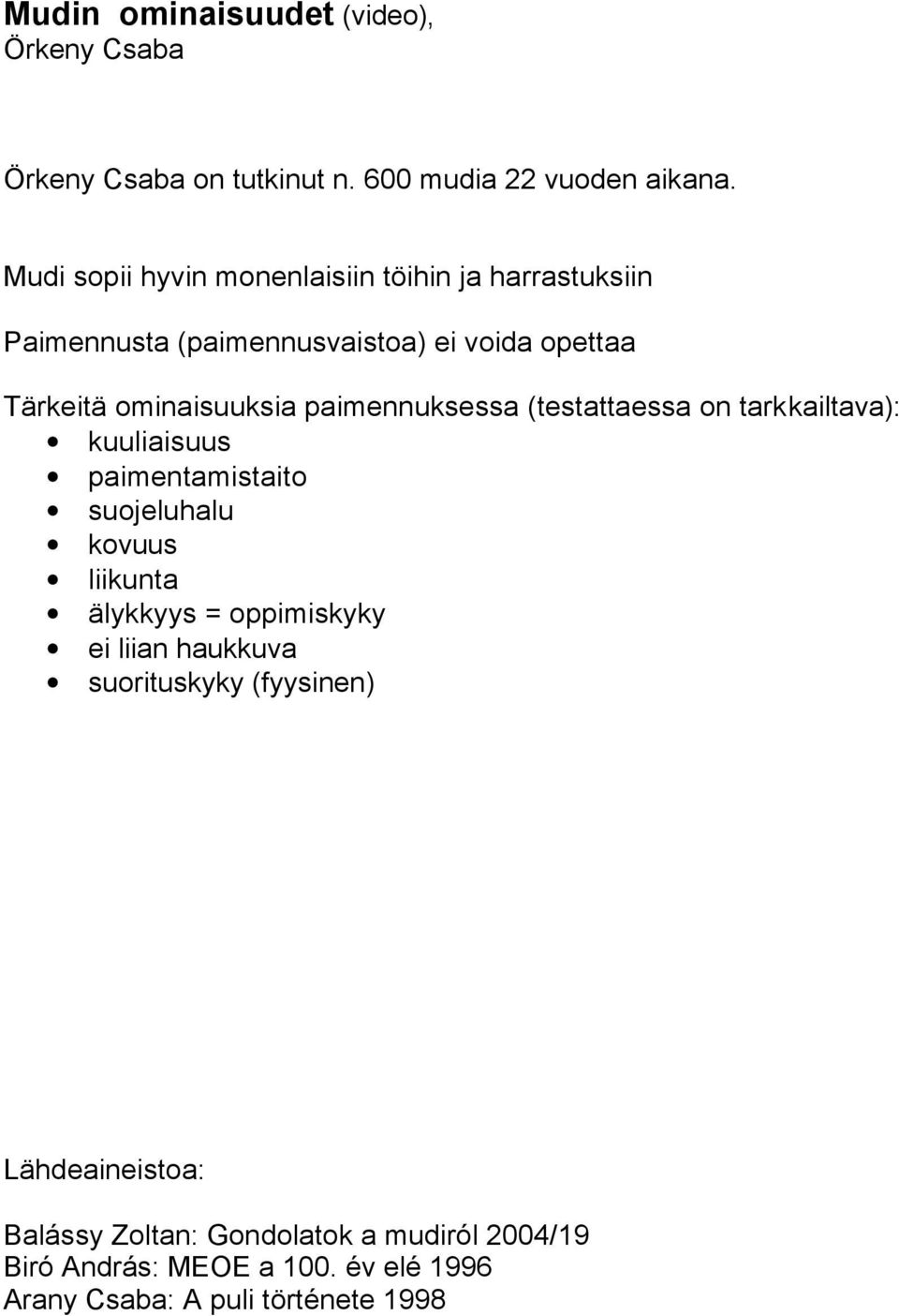 paimennuksessa (testattaessa on tarkkailtava): kuuliaisuus paimentamistaito suojeluhalu kovuus liikunta älykkyys = oppimiskyky ei