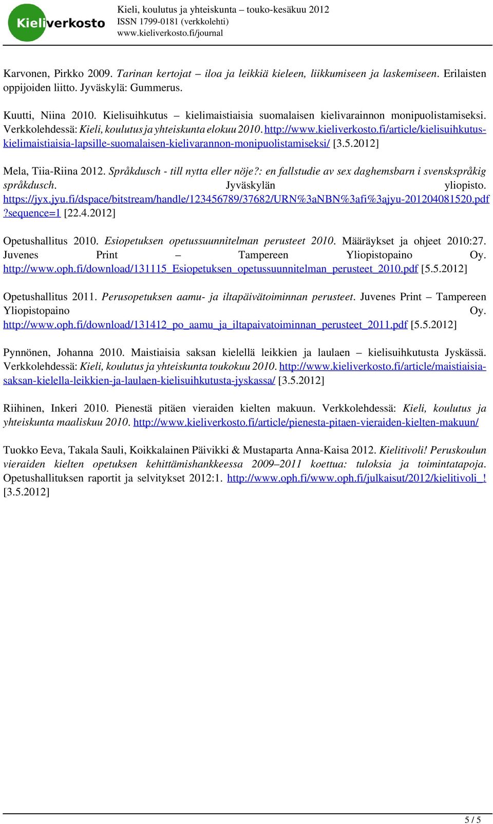 Verkkolehdessä: Kieli, koulutus ja yhteiskunta elokuu 2010. http://www.kieliverkosto.