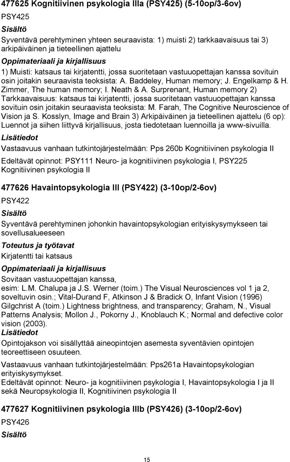 Surprenant, Human memory 2) Tarkkaavaisuus: katsaus tai kirjatentti, jossa suoritetaan vastuuopettajan kanssa sovituin osin joitakin seuraavista teoksista: M.