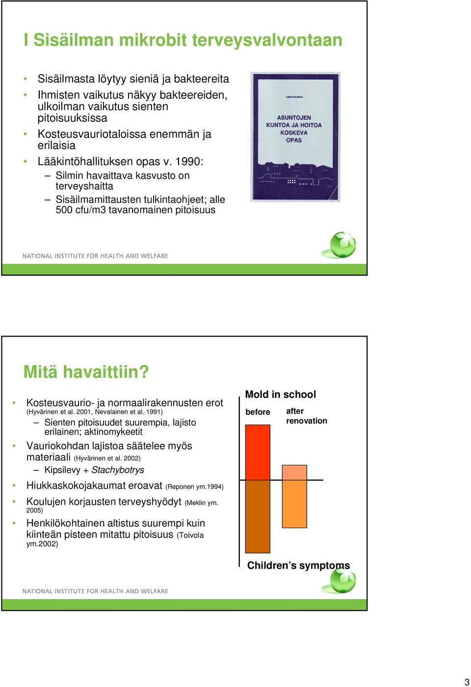 Kosteusvaurio- ja normaalirakennusten erot (Hyvärinen et al. 2001, Nevalainen et al.