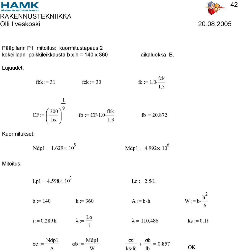 2 0 5 fck := 30 fbk fb := CF.0.3 fc :=.0 fck.3 fb = 20.872 Mdp = 4.2 0 Mitoitus: Lp = 4.