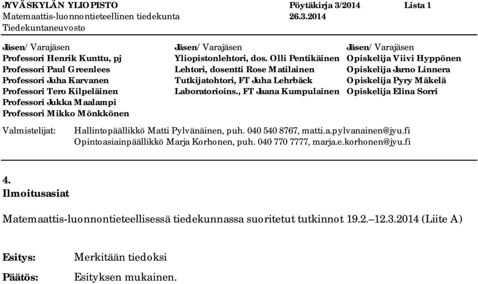 fi Opintoasiainpäällikkö Marja Korhonen, puh. 040 770 7777, marja.e.korhonen@jyu.fi 4.