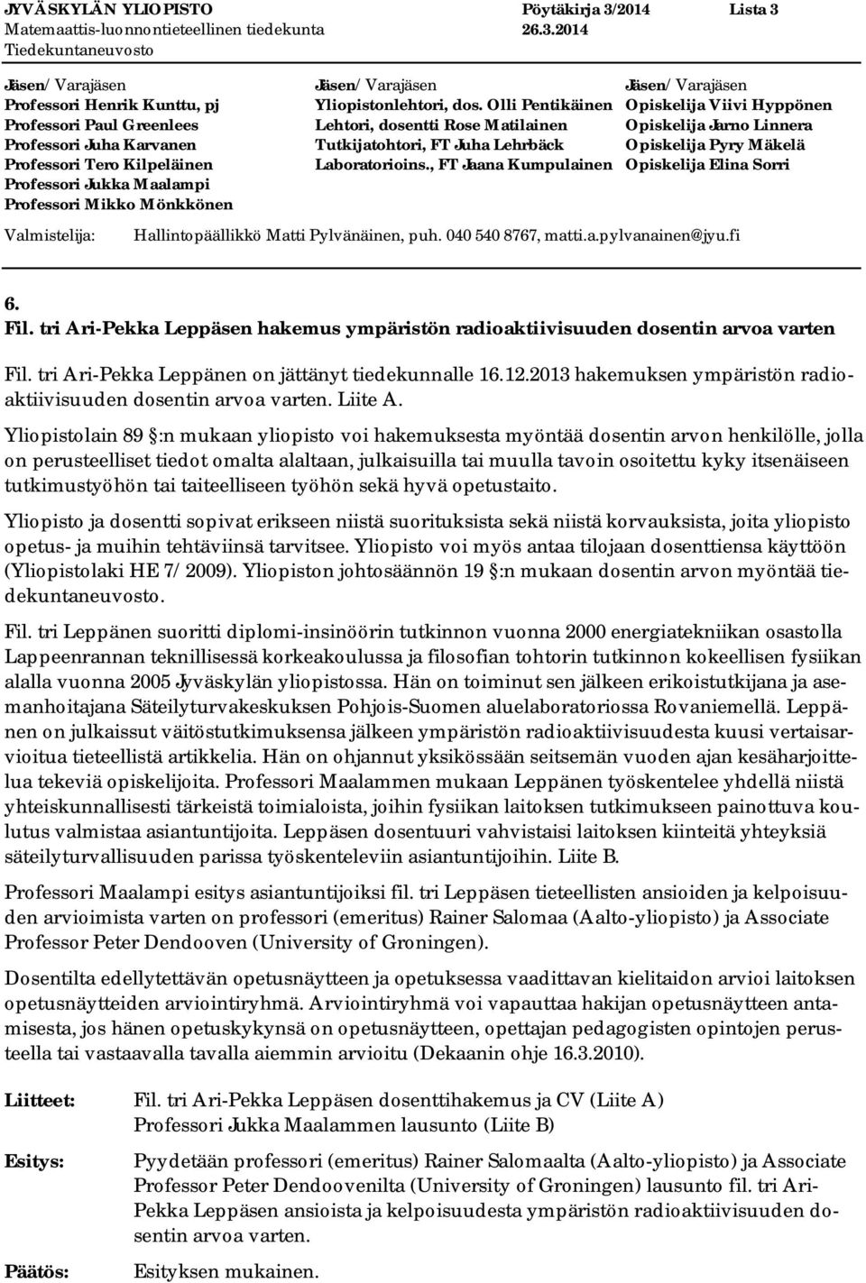 2013 hakemuksen ympäristön radioaktiivisuuden dosentin arvoa varten. Liite A.