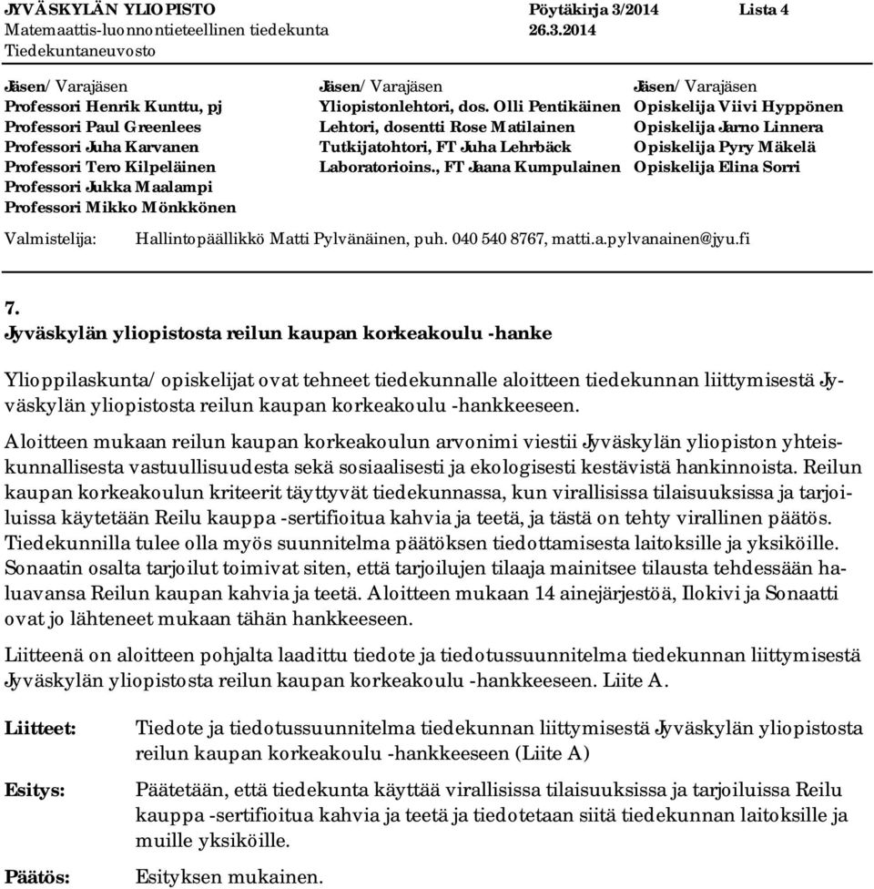 -hankkeeseen. Aloitteen mukaan reilun kaupan korkeakoulun arvonimi viestii Jyväskylän yliopiston yhteiskunnallisesta vastuullisuudesta sekä sosiaalisesti ja ekologisesti kestävistä hankinnoista.