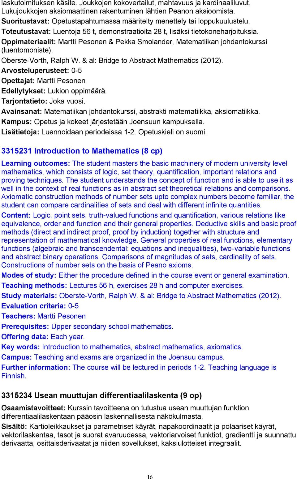 Oppimateriaalit: Martti Pesonen & Pekka Smolander, Matematiikan johdantokurssi (luentomoniste). Oberste-Vorth, Ralph W. & al: Bridge to Abstract Mathematics (2012).