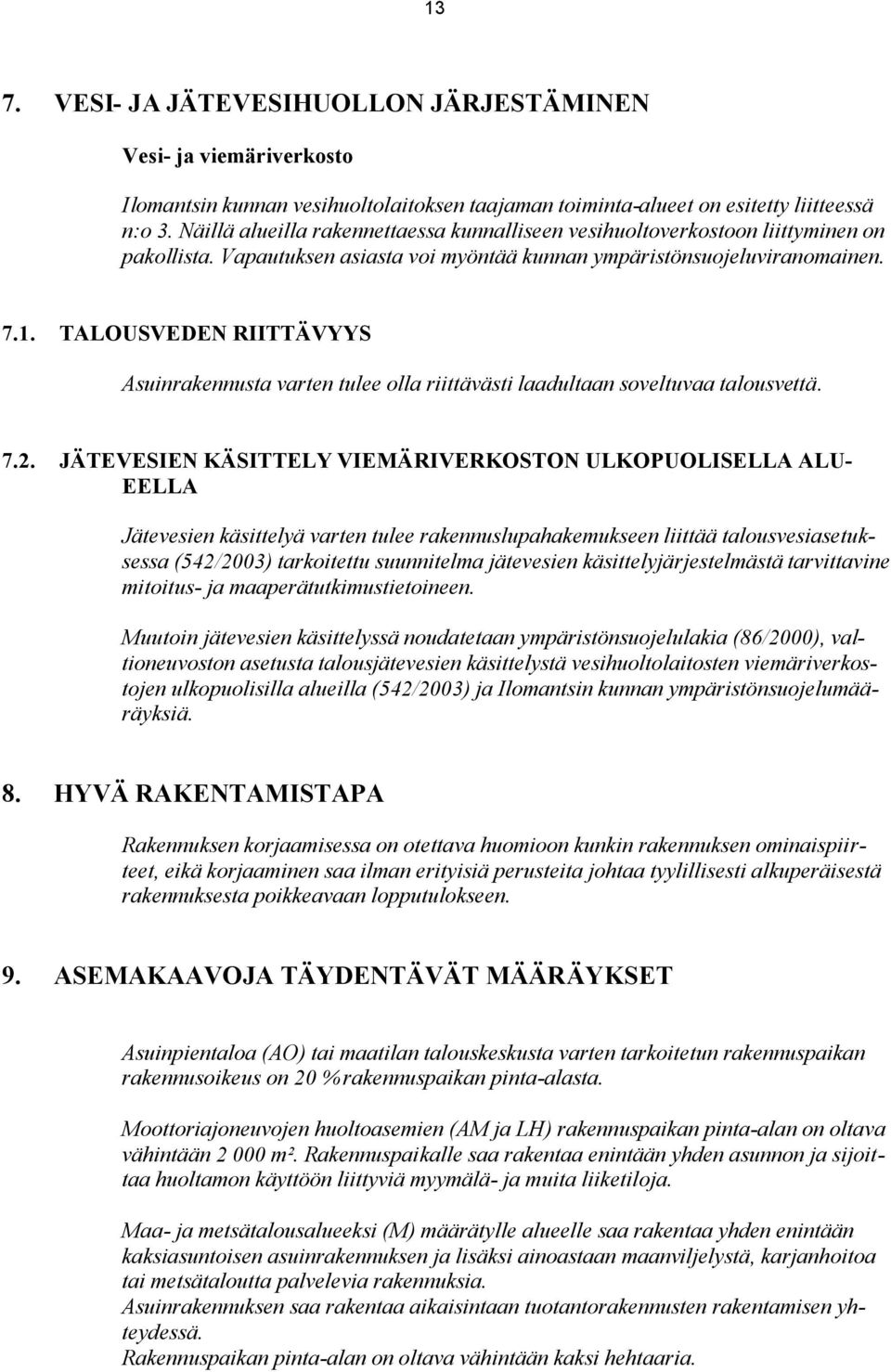 TALOUSVEDEN RIITTÄVYYS Asuinrakennusta varten tulee olla riittävästi laadultaan soveltuvaa talousvettä. 7.2.