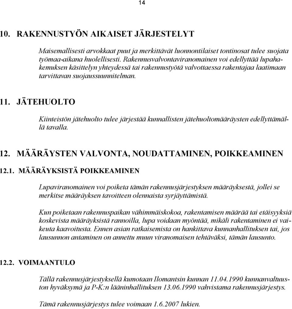 JÄTEHUOLTO Kiinteistön jätehuolto tulee järjestää kunnallisten jätehuoltomääräysten edellyttämällä tavalla. 12