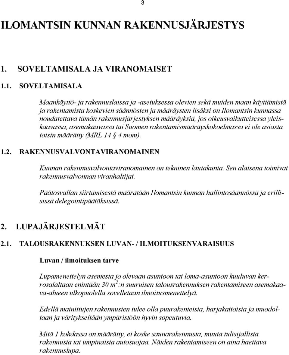 1. SOVELTAMISALA Maankäyttö- ja rakennuslaissa ja -asetuksessa olevien sekä muiden maan käyttämistä ja rakentamista koskevien säännösten ja määräysten lisäksi on Ilomantsin kunnassa noudatettava