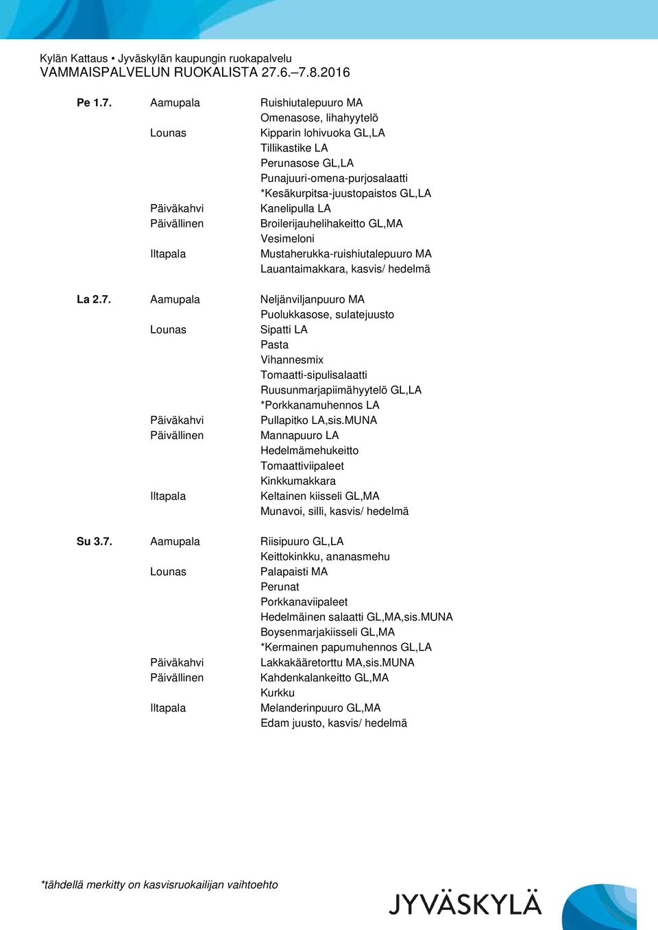 GL,MA Vesimeloni Mustaherukka-ruishiutalepuuro MA Lauantaimakkara, kasvis/ hedelmä La 2.7.