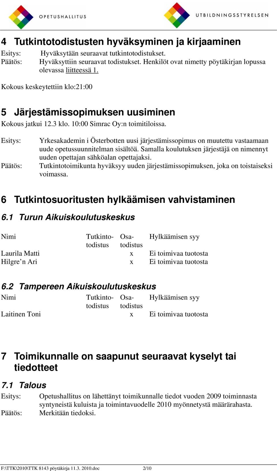 Esitys: Päätös: Yrkesakademin i Österbotten uusi järjestämissopimus on muutettu vastaamaan uude opetussuunnitelman sisältöä.