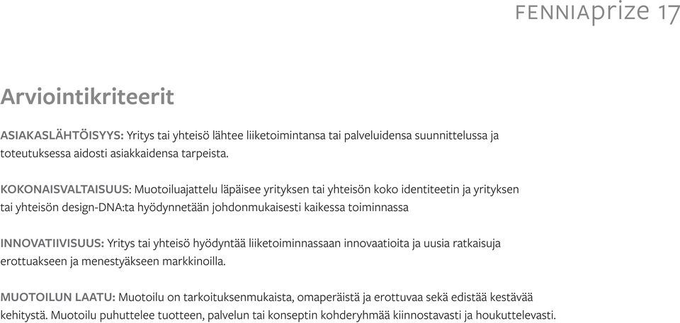 toiminnassa INNOVATIIVISUUS: Yritys tai yhteisö hyödyntää liiketoiminnassaan innovaatioita ja uusia ratkaisuja erottuakseen ja menestyäkseen markkinoilla.