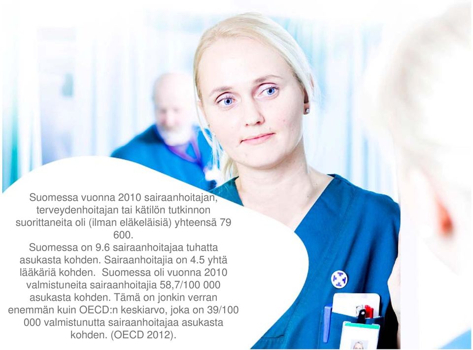 Suomessa oli vuonna 2010 Hoiajapula on valmistuneita sairaanhoitajia 58,7/100 000 todellisuutta asukasta kohden.