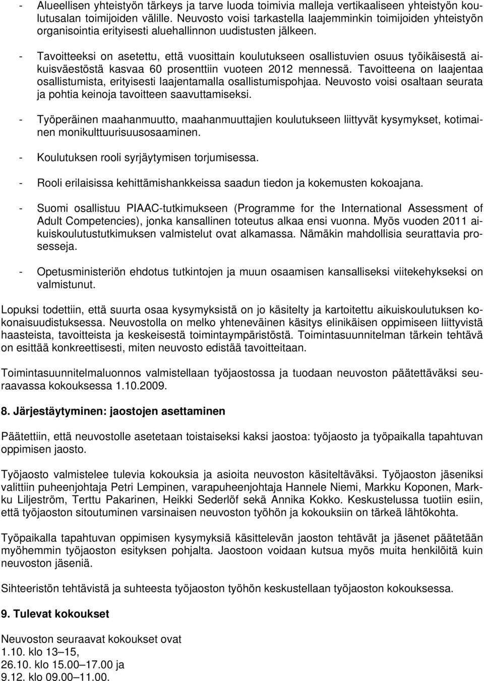 - Tavoitteeksi on asetettu, että vuosittain koulutukseen osallistuvien osuus työikäisestä aikuisväestöstä kasvaa 60 prosenttiin vuoteen 2012 mennessä.