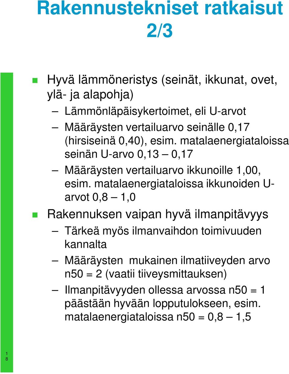 matalaenergiataloissa ikkunoiden U- arvot 0,8,0 Rakennuksen vaipan hyvä ilmanpitävyys Tärkeä myös ilmanvaihdon toimivuuden kannalta Määräysten