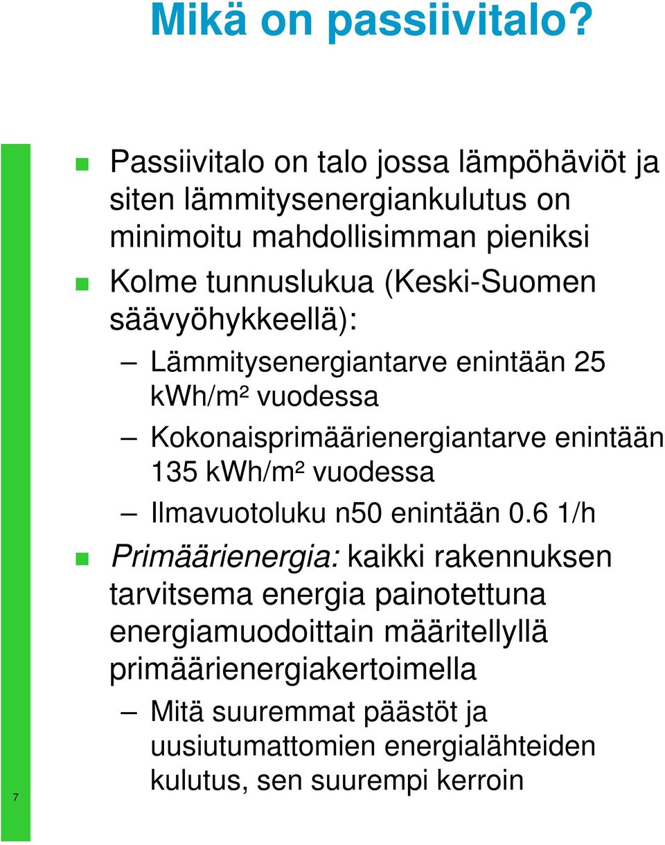(Keski-Suomen säävyöhykkeellä): Lämmitysenergiantarve enintään 25 kwh/m² vuodessa Kokonaisprimäärienergiantarve enintään 35 kwh/m²