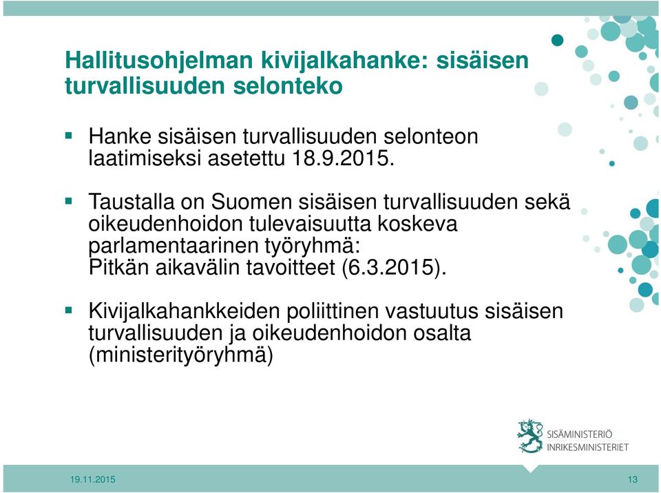 Taustalla on Suomen sisäisen turvallisuuden sekä oikeudenhoidon tulevaisuutta koskeva parlamentaarinen