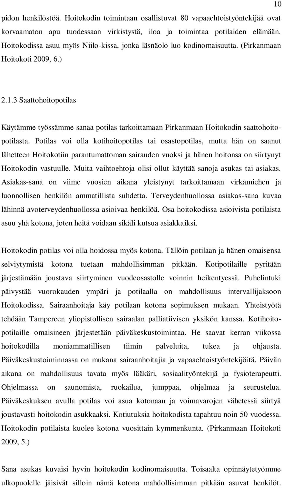 3 Saattohoitopotilas Käytämme työssämme sanaa potilas tarkoittamaan Pirkanmaan Hoitokodin saattohoitopotilasta.