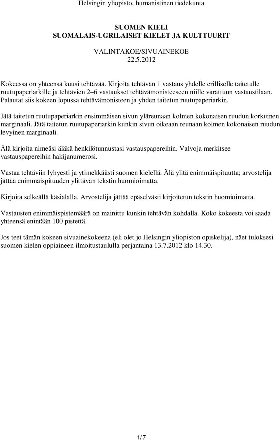 Palautat siis kokeen lopussa tehtävämonisteen ja yhden taitetun ruutupaperiarkin. Jätä taitetun ruutupaperiarkin ensimmäisen sivun yläreunaan kolmen kokonaisen ruudun korkuinen marginaali.