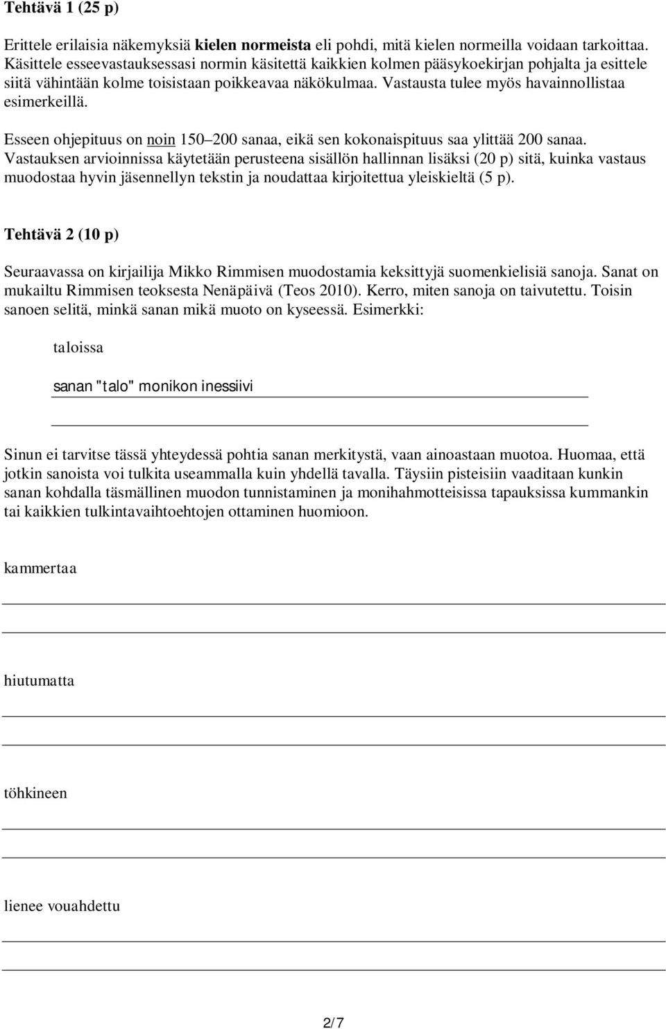 Vastausta tulee myös havainnollistaa esimerkeillä. Esseen ohjepituus on noin 150 200 sanaa, eikä sen kokonaispituus saa ylittää 200 sanaa.
