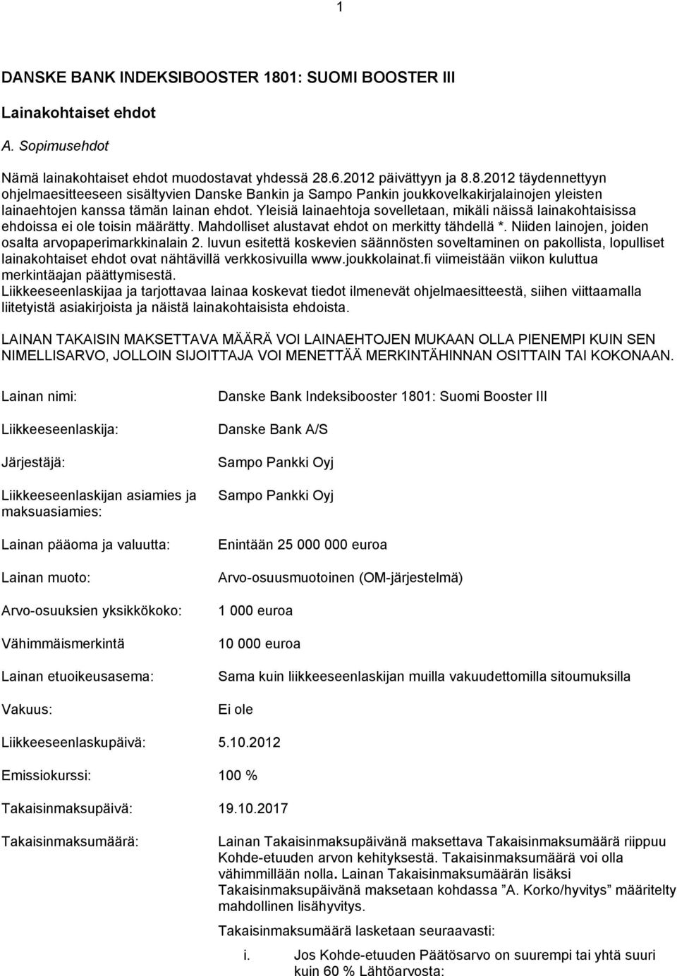 Niiden lainojen, joiden osalta arvopaperimarkkinalain 2. luvun esitettä koskevien säännösten soveltaminen on pakollista, lopulliset lainakohtaiset ehdot ovat nähtävillä verkkosivuilla www.