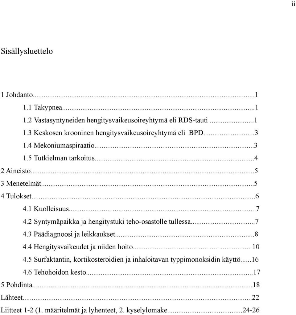 2 Syntymäpaikka ja hengitystuki teho-osastolle tullessa...7 4.3 Päädiagnoosi ja leikkaukset...8 4.4 Hengitysvaikeudet ja niiden hoito...10 4.