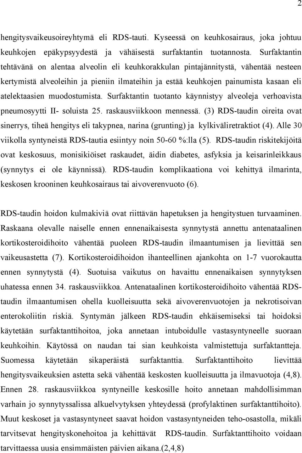 muodostumista. Surfaktantin tuotanto käynnistyy alveoleja verhoavista pneumosyytti II- soluista 25. raskausviikkoon mennessä.