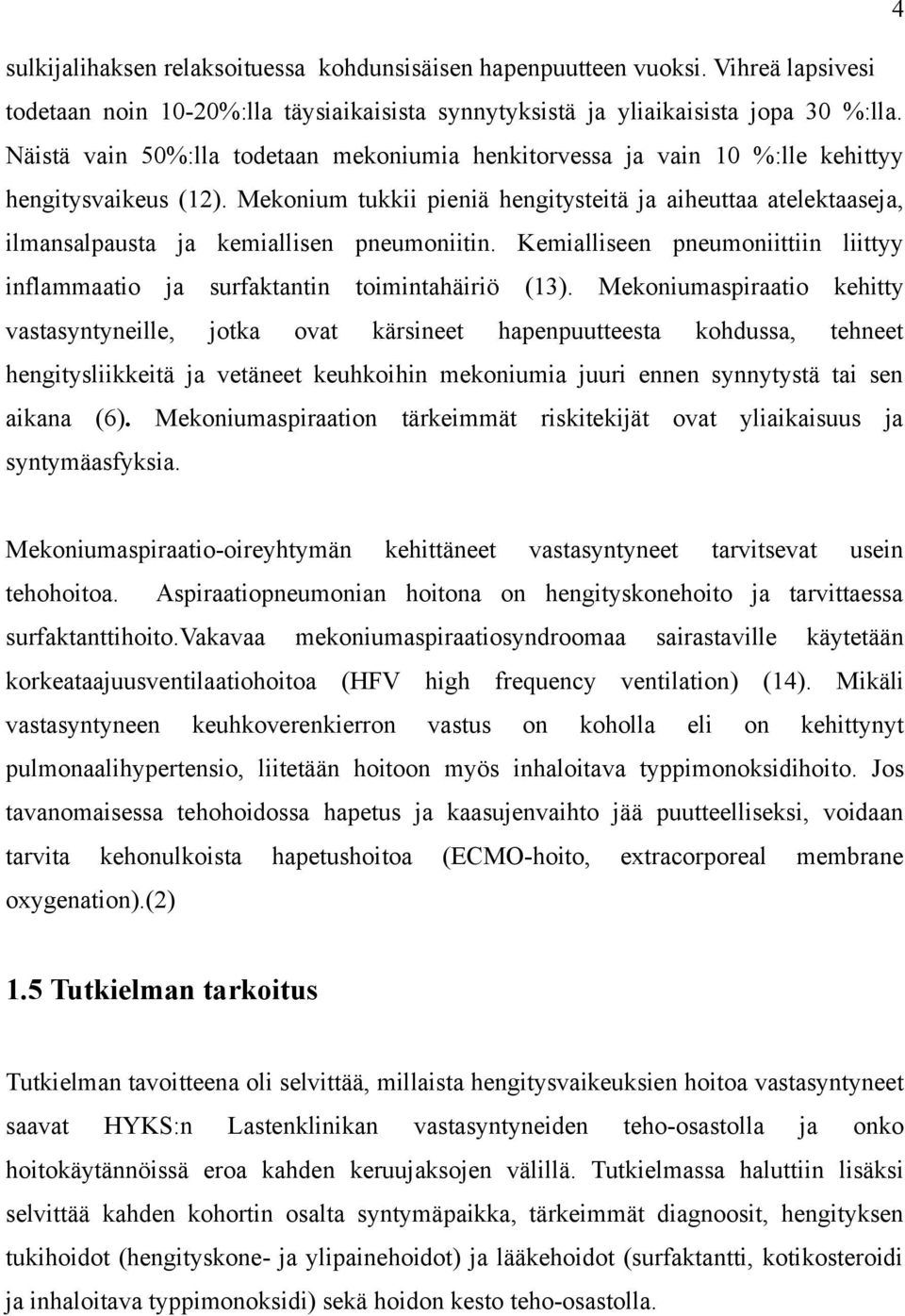 Mekonium tukkii pieniä hengitysteitä ja aiheuttaa atelektaaseja, ilmansalpausta ja kemiallisen pneumoniitin. Kemialliseen pneumoniittiin liittyy inflammaatio ja surfaktantin toimintahäiriö (13).