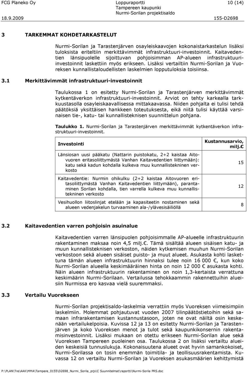Lisäksi vertailtiin Nurmi-Sorilan ja Vuoreksen kunnallistaloudellisten laskelmien lopputuloksia toisiinsa. 3.