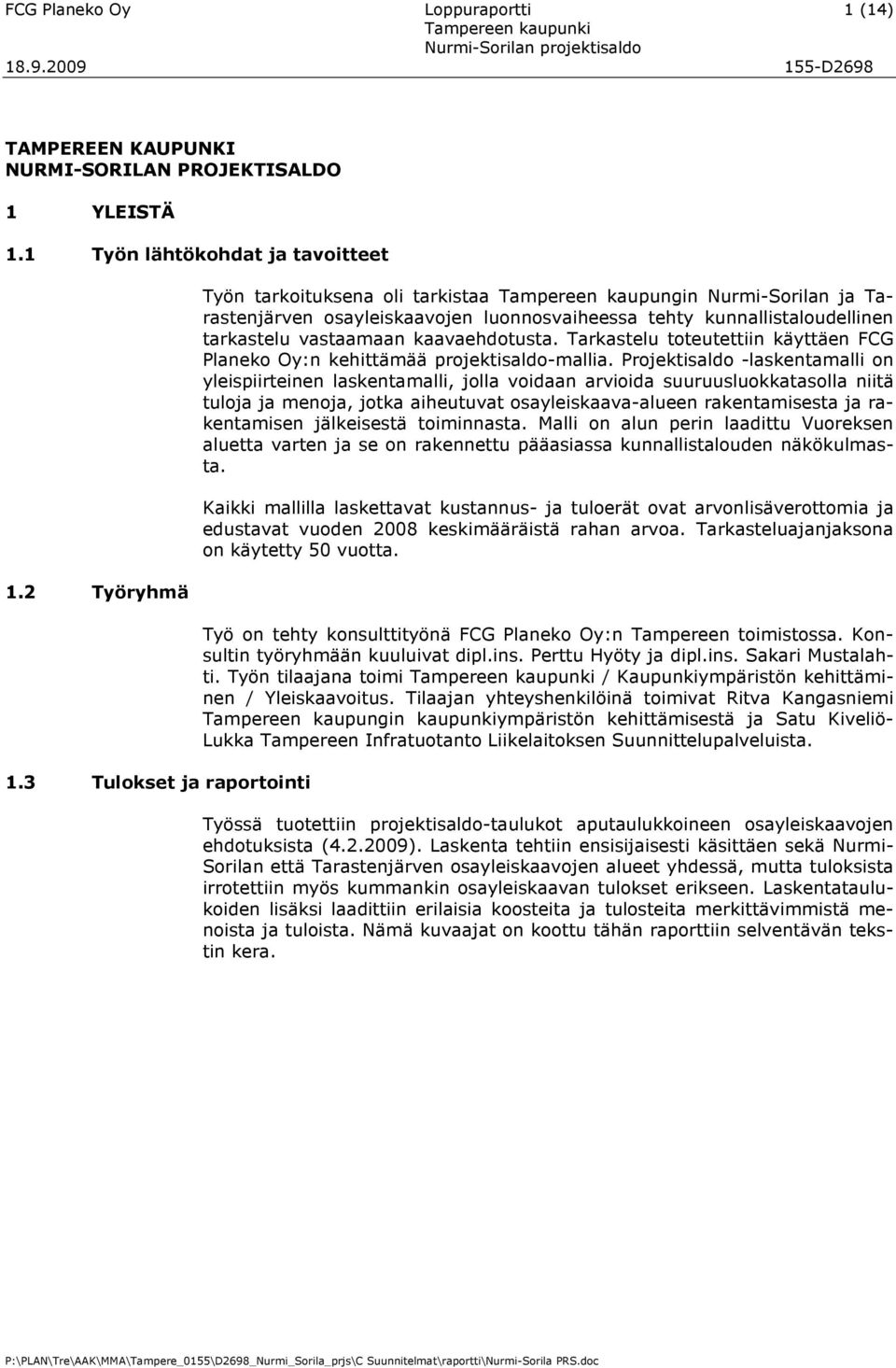 kaavaehdotusta. Tarkastelu toteutettiin käyttäen FCG Planeko Oy:n kehittämää projektisaldo-mallia.