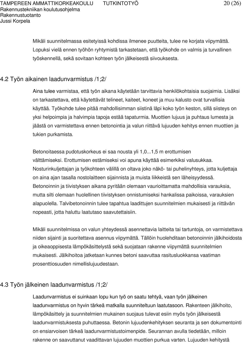 2 Työn aikainen laadunvarmistus /1;2/ Aina tulee varmistaa, että työn aikana käytetään tarvittavia henkilökohtaisia suojaimia.